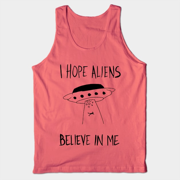 I Hope Aliens Believe In Me Tank Top by VintageArtwork